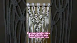Decreaseing Alternating Square Knot by one Square Knot per row.