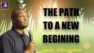 THE PATH TO A NEW BEGINING ||  APOSTLE JOSHUA SELMAN #newbeginnings #prayer