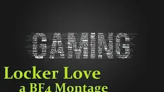 Locker Love  - Battlefield 4 Montage by AimFighteR HD