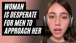 Woman Is Desperate For Men To Approach Her - Why Men Don't Approach Modern Women Anymore