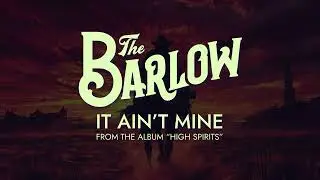 The Barlow - It Ain't Mine Lyric Video