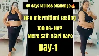 40 Days Fat Loss Challenge | Day 1 | 16:8 Intermittent Fasting | Sunshine Shipra