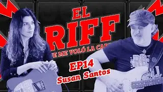EL RIFF QUE ME VOLÓ LA CABEZA - #14 - SUSAN SANTOS