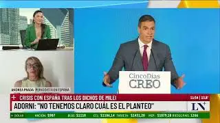 España exigió disculpas públicas al presidente Milei; el análisis de Andrea Prada