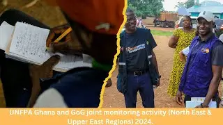 UNFPA Ghana and GoG joint monitoring activity (North East & Upper East Regions) 2024.