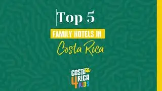 Best Costa Rica Family friendly Resorts