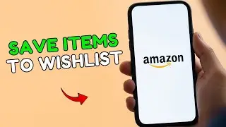  How to Save Items to Wishlist on Amazon 2025?