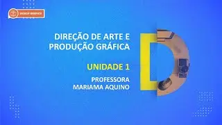 CURSO TÉCNICO EM DESIGN GRÁFICO | DIREÇÃO DE ARTE E PRODUÇÃO GRÁFICA | UNIDADE 1