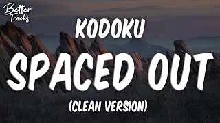 Kodoku - SPACED OUT (ft. Darius King) (Clean) (Lyrics) 🔥 (SPACED OUT Clean)