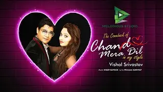 CHAND MERA DIL | RE-FORMED | VISHAL SRIVASTAV  | MELODIOUS STUDIO