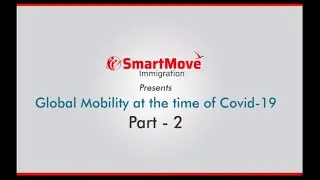 Global Mobility at the time of COVID-19 | Part 2 | SmartMove Immigration