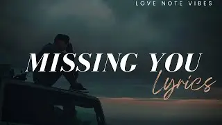 Missing You Lyrics 💔 | Heartfelt Love Song | Love Note Vibes