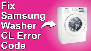 How To Fix The Samsung Washer CL Error Code - Meaning, Causes, & Solutions (Reliable Approach!)