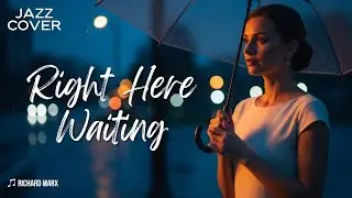 ♫ Richard Marx - Right Here Waiting [JAZZ COVER]
