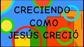 CRECIENDO COMO JESÚS CRECIÓ.IBBV NIÑOS.
