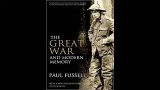 The Great War and Modern Memory by Paul Fussell | Summary