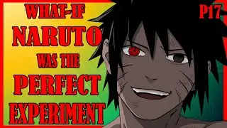 What If Naruto was the Perfect Experiment PART 17
