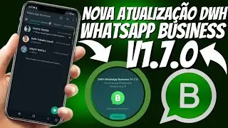 CHEGOU! A NOVA ATUALIZA&Ccedil;&Atilde;O 1.7.0 DWH-WHATSAPP BUSINESS COM V&Aacute;RIAS NOVIDADES!!🥳👏🏻