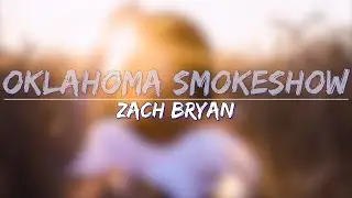Zach Bryan - Oklahoma Smokeshow (Lyrics) - Full Audio, 4k Video
