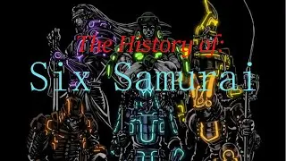 The History of: Six Samurai