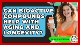 Can Bioactive Compounds Help With Aging and Longevity? - The Health Supplement Hub