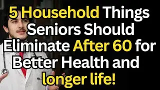 5 Household Things Seniors Should Eliminate After 60 for Better Health and Longer Life