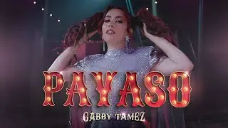 PAYASO - GABBY TAMEZ (VIDEO OFICIAL)