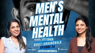 Men's mental health and Emotions uncovered | Ruhee Lokhandwala | Ekta Khosla | Ep 35