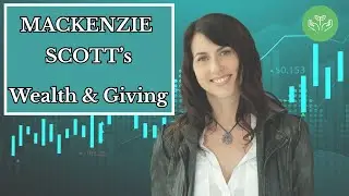 MacKenzie Scott&rsquo;s Wealth & Giving