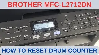 HOW TO RESET DRUM COUNTER ON BROTHER MFC L2712DN