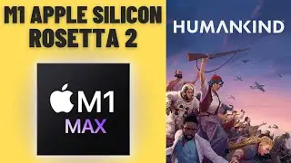 Humankind - Rosetta 2 - MacBook Pro 2021 M1 Max 32 GB
