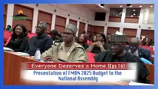 Everyone deserves a Home (Eps 16) ||  Presentation of FMBN 2025 Budget to the National Assembly