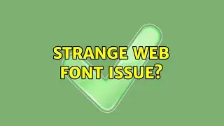 Strange web font issue? (2 Solutions!!)