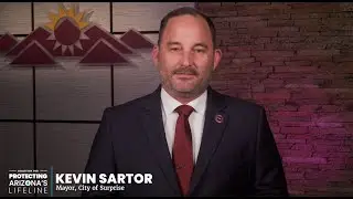 Surprise Mayor Kevin Sartor | Protecting Arizona&rsquo;s Lifeline