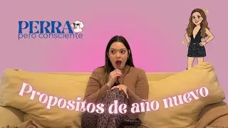 Propósitos de año nuevo 💫 | Perra pero Consciente - ep 1