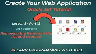 Oracle JET (v11) - Lesson 5 - Part 12 - OJET Composite - Removing the Item from the list and wrap up