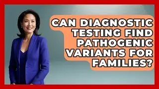 Can Diagnostic Testing Find Pathogenic Variants For Families? - Genetic Wellness for Families
