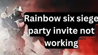 Rainbow six siege party invite not working | Can’t Invite Friends in Rainbow Six Siege