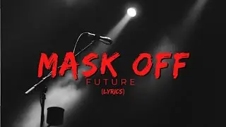 Future - Mask Off (lyrics)