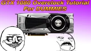 How To Overclock The GTX 1080 2012mhz  Core Clock Tutorial For DUMMIES