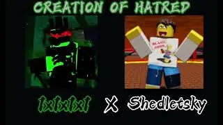 Shedletsky x 1x1x1x1 - Creation of Hatred - Forsaken