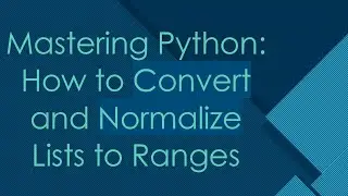 Mastering Python: How to Convert and Normalize Lists to Ranges
