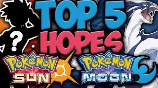 Top 5 HOPES for Pok&eacute;mon Sun and Moon!! - Pok&eacute;mon Generation 7
