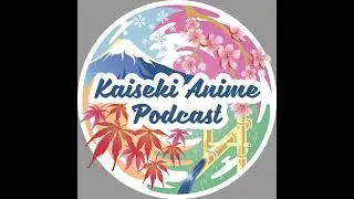 Kaiseki Anime Podcast Ep. 174 &mdash; Sanda is Coming to Town