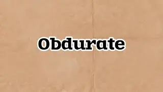 Obdurate- pronunciation, meaning and usage