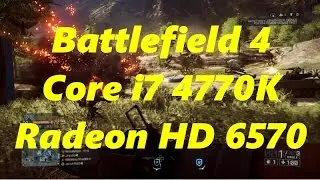 Core i7 4770K + Radeon HD 6570 Battlefield 4 1080p 720p Multiplayer Gameplay