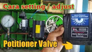SETTING POTITIONER VALVE YANG TIDAK BISA TERTUTUP RAPAT /BOCOR