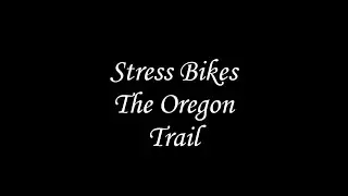 Stress Bikes The Oregon Trail