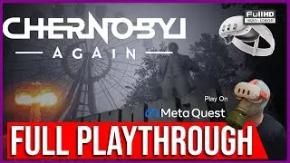 Chernobyl Again | COMPLETE WALKTHROUGH | STANDALONE META QUEST | SILENT PLAYER | NO COMMENTING