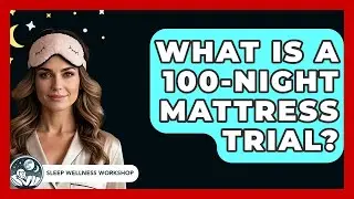 What Is A 100-night Mattress Trial? - Sleep Wellness Workshop